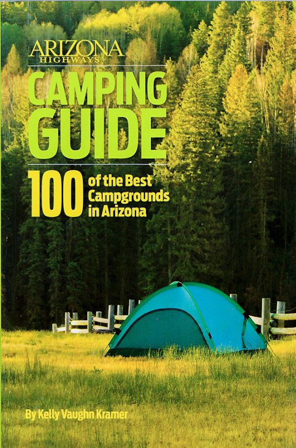 Arizona Highways Camping Guide: 100 of Arizona's Best Campgrounds